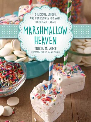 cover image of Marshmallow Heaven: Delicious, Unique, and Fun Recipes for Sweet Homemade Treats